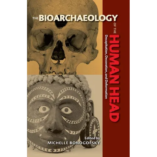 Bioarchaeology of the Human Head: Decapitation, Decoration, and Deformation