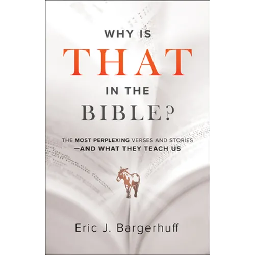 Why Is That in the Bible?: The Most Perplexing Verses and Stories--And What They Teach Us