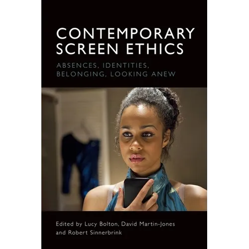 Contemporary Screen Ethics: Absences, Identities, Belonging, Looking Anew