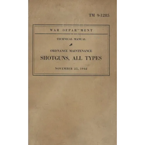U.S. Army Shotguns Of WW2; All Types; ORDNANCE MAINTENANCE MANUAL TM 9-1285