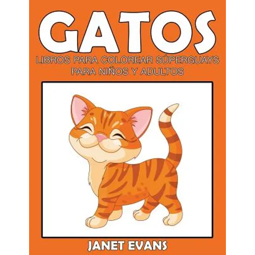 Gatos: Libros Para Colorear Superguays Para Ninos y Adultos