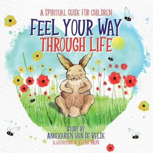 Feel Your Way Through Life: A Spiritual Guide for Children