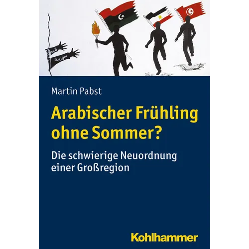Arabischer Fruhling Ohne Sommer?: Die Schwierige Neuordnung Einer Grossregion