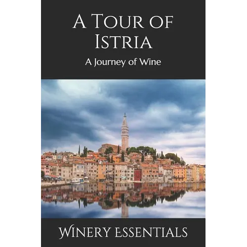 A Tour of Istria: A Journey of Wine