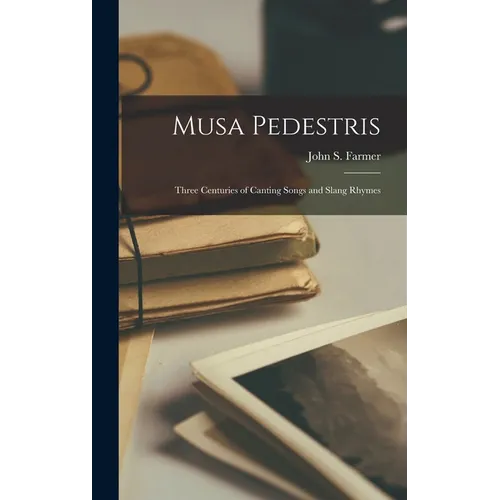 Musa Pedestris: Three Centuries of Canting Songs and Slang Rhymes