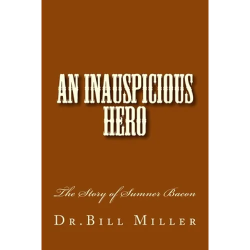 An Inauspicious Hero: The Story of Sumner Bacon