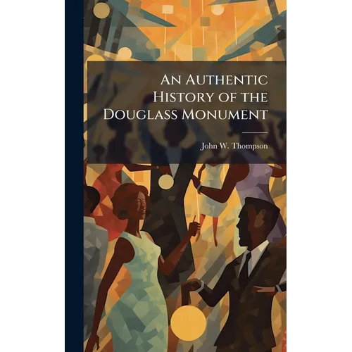 An Authentic History of the Douglass Monument