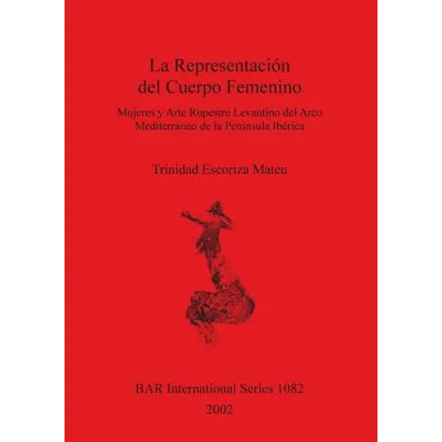 La Representación del Cuerpo Femenino: Mujeres y Arte Rupestre Levantino del Arco Mediterráneo del Península Ibérica