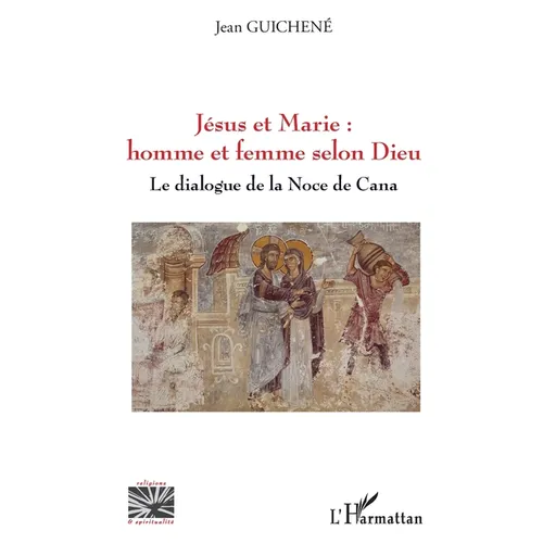 Jésus et Marie: homme et femme selon Dieu: Le dialogue de la Noce de Cana