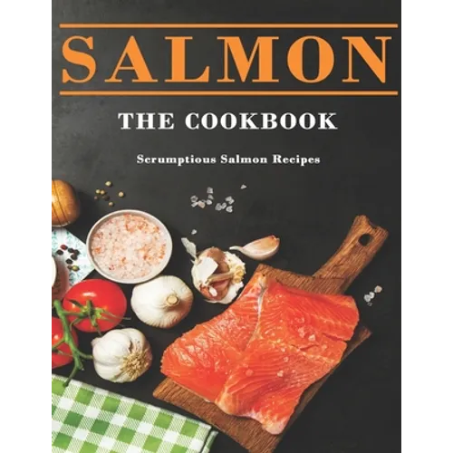 Salmon Cookbook: Scrumptious Salmon Recipes