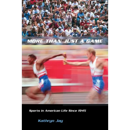 More Than Just a Game: Sports in American Life Since 1945