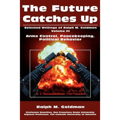 The Future Catches Up: Arms Control, Peacekeeping, Political Behavior