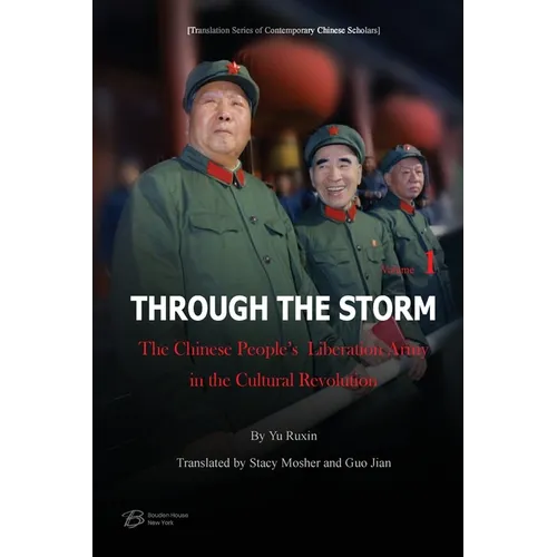 Through The Storm: The Chinese People's Liberation Army in the Cultural Revolution (Volume 1)