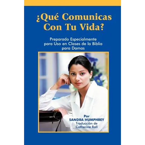 Que Comunicas Con Tu Vida?: Preparado Especialmente Para uso en Clases de la Biblia Para Damas = What Do You Communicate?