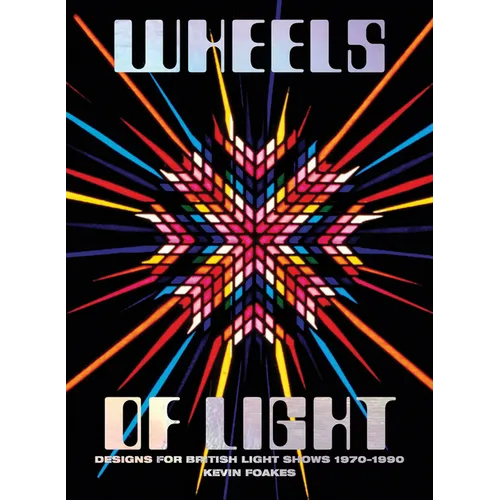 Wheels of Light: Designs for British Light Shows 1970-1990
