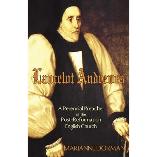 Lancelot Andrewes: A Perennial Preacher of the Post-Reformation English Church