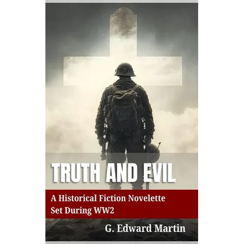 Truth and Evil: A Military Fiction Novelette Set During World War 2