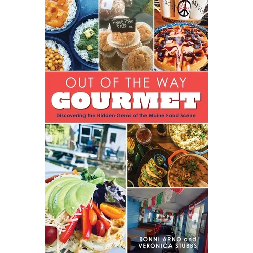 Out of the Way Gourmet: Discovering the Hidden Gems of the Maine Food Scene