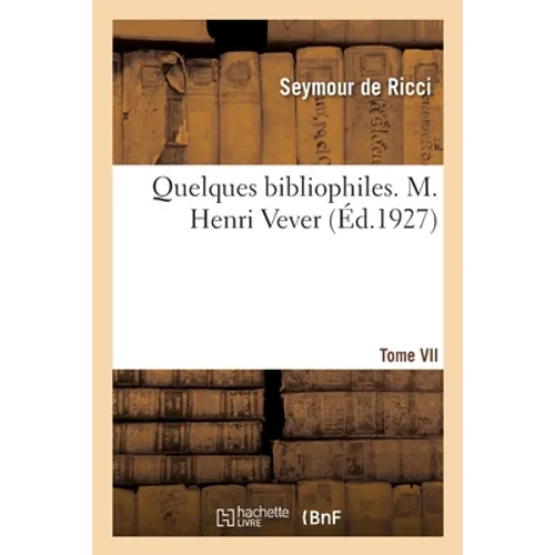 Quelques bibliophiles. Tome VII. M. Henri Vever