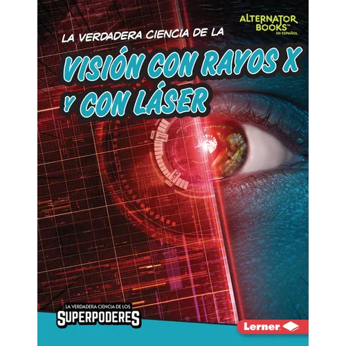 La Verdadera Ciencia de la Visión Con Rayos X Y Con Láser (the Real Science of X-Ray and Laser Vision)