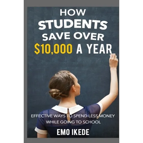 How Students Save Over $10,000 a Year: Effective Ways to Spend Less Money While going to School