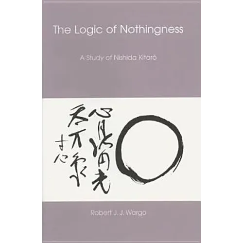 Logic of Nothingness: A Study of Nishida Kitaro