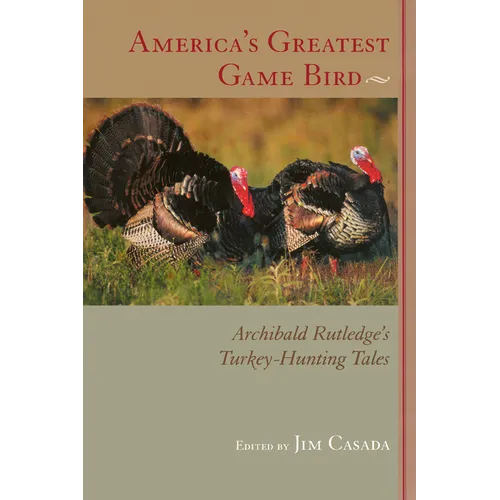 America's Greatest Game Bird: Archibald Rutledge's Turkey-Hunting Tales