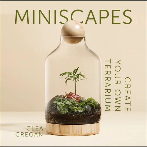 Miniscapes: Create Your Own Terrarium