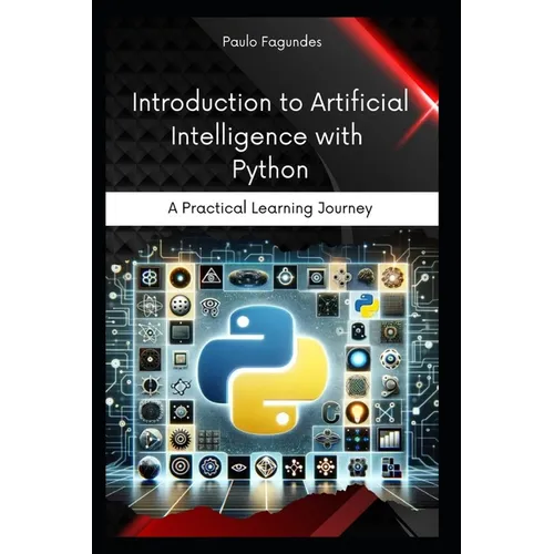 Introduction to Artificial Intelligence with Python: A Practical Learning Journey