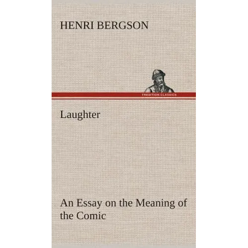 Laughter: an Essay on the Meaning of the Comic