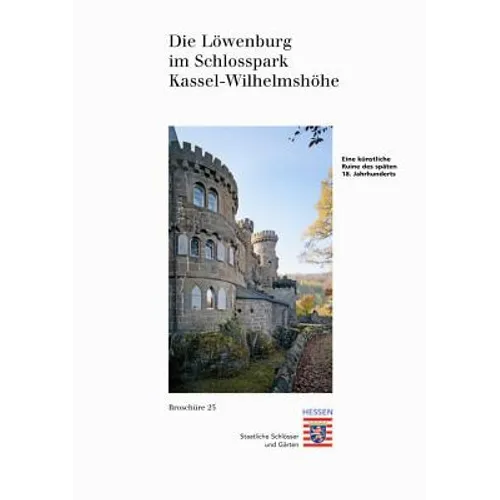 Die Lowenburg Im Schlosspark Wilhelmshohe: Eine Kunstliche Ruine Des Spaten 18. Jahrhunderts in Kassel