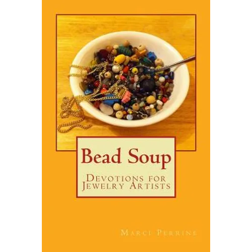 Bead Soup: Devotions for Jewelry Artists