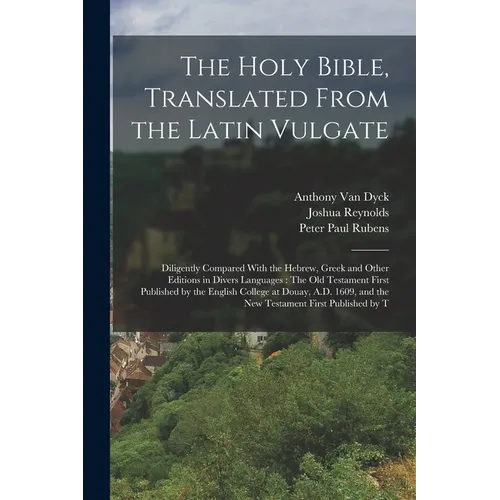 The Holy Bible, Translated From the Latin Vulgate: Diligently Compared With the Hebrew, Greek and Other Editions in Divers Languages: The Old Testamen