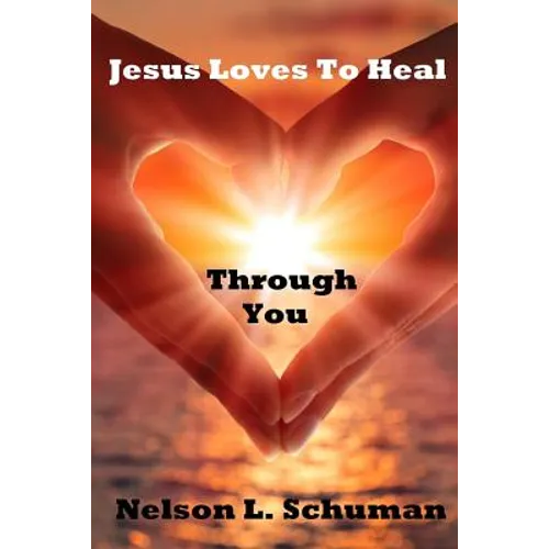 Jesus Loves To Heal Through You: My personal life story of victory over the enemy and how to walk powerfully in God's authority
