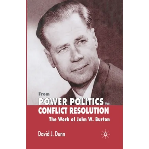 From Power Politics to Conflict Resolution: Assessing the Work of John W. Burton