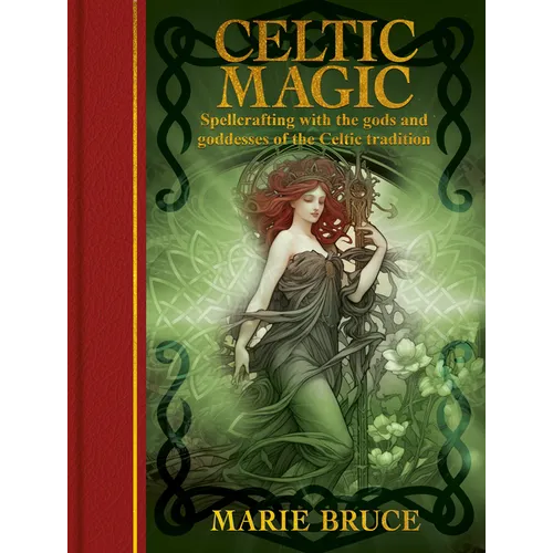 Celtic Magic: Spellcrafting with the Gods and Goddesses of the Celtic Tradition