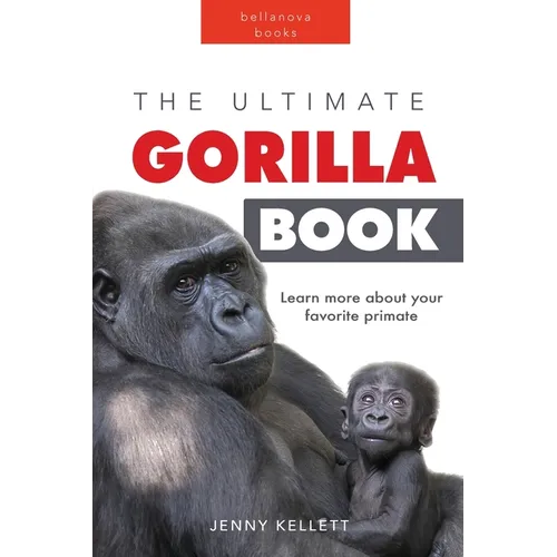 Gorillas: The Ultimate Gorilla Book for Kids:100+ Amazing Gorilla Facts, Photos, Quiz + More
