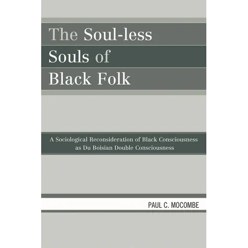 The Soul-Less Souls of Black Folk: A Sociological Reconsideration of Black Consciousness as Du Boisian Double Consciousness