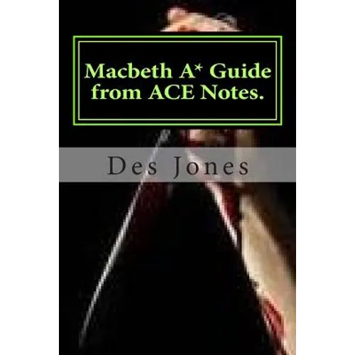 Macbeth. A* Guide from ACE Notes.