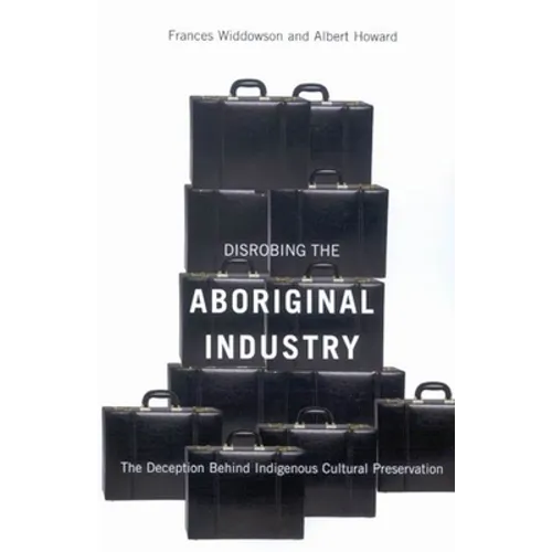 Disrobing the Aboriginal Industry: The Deception Behind Indigenous Cultural Preservation