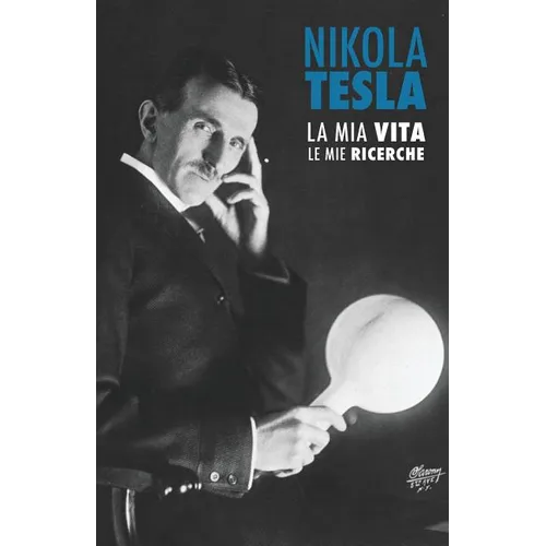 Nikola Tesla: La Mia Vita, Le Mie Ricerche