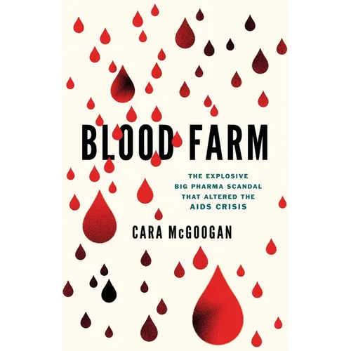 Blood Farm: The Explosive Big Pharma Scandal That Altered the AIDS Crisis