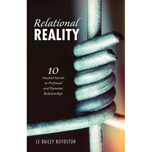 Relational Reality: 10 Ancient Secrets to Profound and Dynamic Relationships
