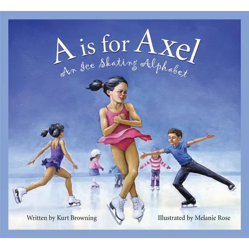 A is for Axel: An Ice Skating Alphabet