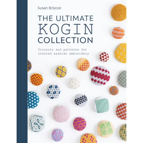 The Ultimate Kogin Collection: Projects and Patterns for Counted Sashiko Embroidery