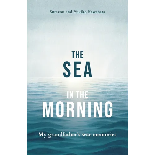 The Sea in the Morning: My Grandfather's War Memories