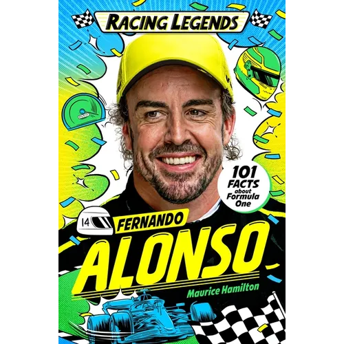 Racing Legends: Fernando Alonso: 101 Facts about Formula One