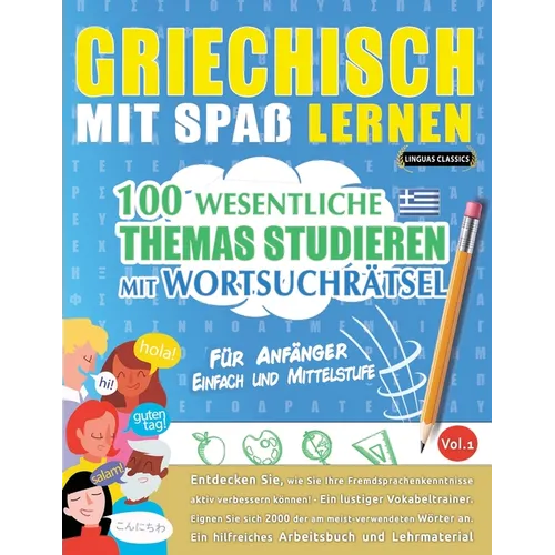 Griechisch Mit Spaß Lernen - Für Anfänger: Einfach Und Mittelstufe - 100 Wesentliche Themas Studieren Mit Wortsuchrätsel - Vol.1