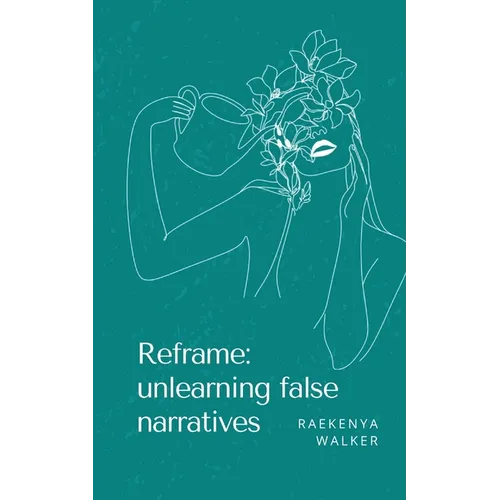 Reframe: unlearning false narratives