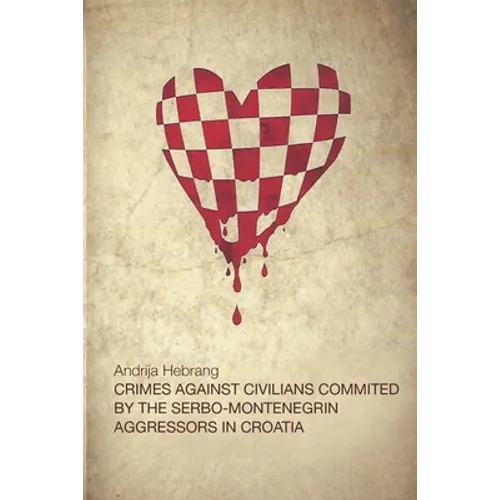 Crimes Against Civilians Committed by the Serbo-Montenegrin Aggressors in Croatia